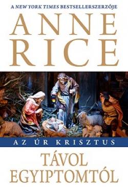 Anne Rice - Távol Egyiptomtól (Az Úr Krisztus)