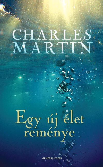 Charles Martin - Egy új élet reménye