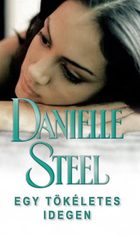 Danielle Steel - Egy tökéletes idegen