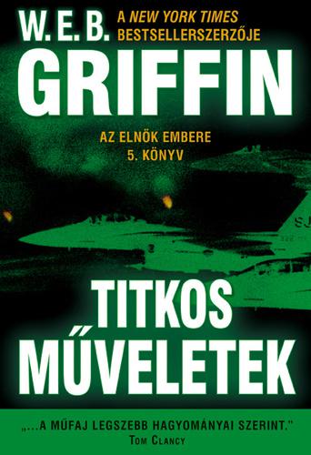 W.E.B Griffin - Titkos műveletek (Az elnök embere 5. könyv)