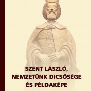 Bánhegyi Ferenc: Szent László, nemzetünk dicsősége és példaképe