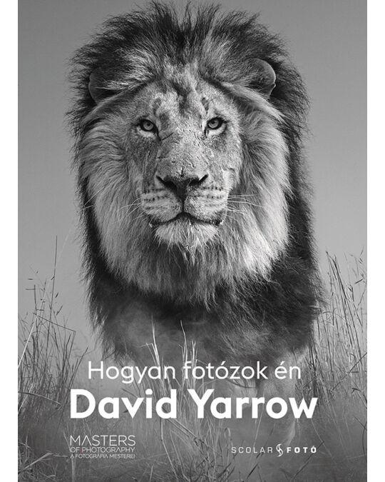 David Yarrow - Hogyan fotózok én könyv