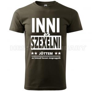 Inni és szexelni jöttem - póló