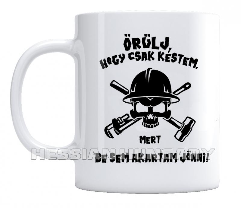 Örülj, hogy csak késtem - kerámia bögre
