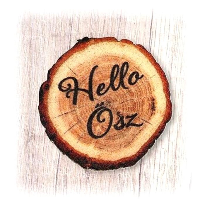 Nyomtatott fa korong 'Helló Ősz' felirattal. Átmérője: 5 cm