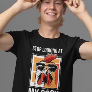 Stop looking at my cock - Ne nézd a kakasom mintás póló
