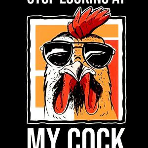 Stop looking at my cock - Ne nézd a kakasom mintás póló