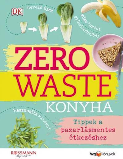 Kate Turner - Zero Waste Konyha - Tippek a pazarlásmentes étkezéshez könyv